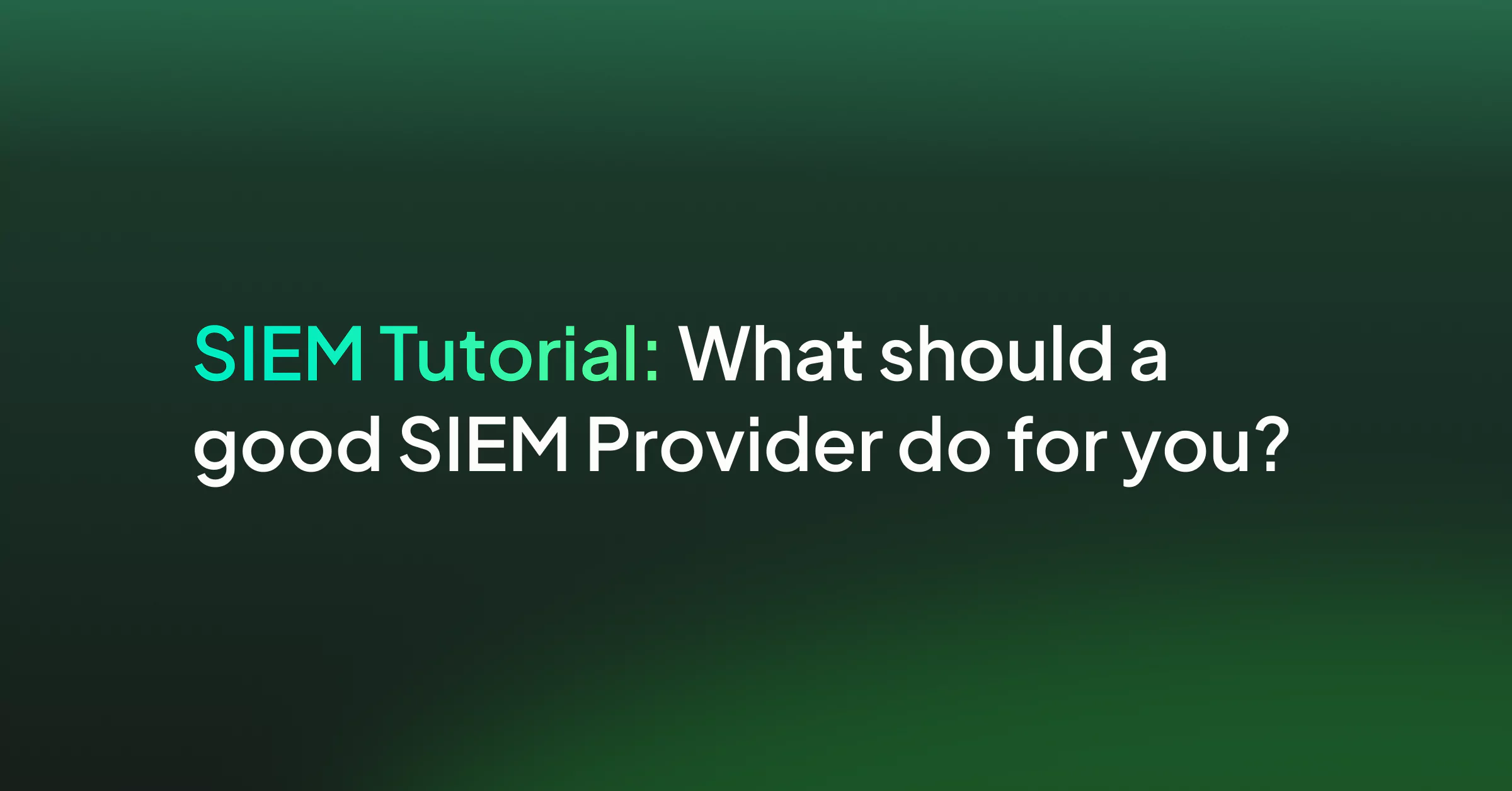 SIEM Tutorial: What should a good SIEM Provider do for you?