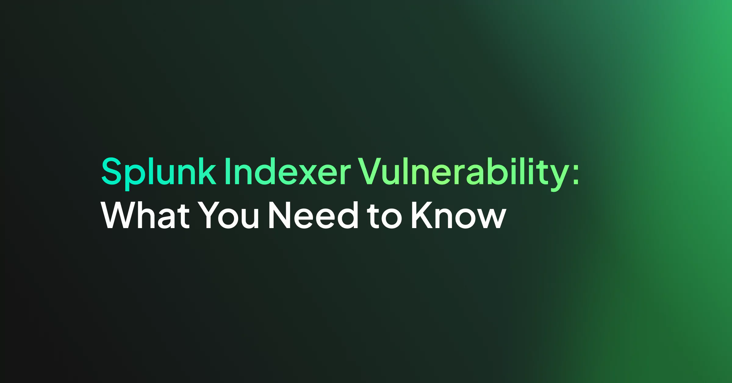 Splunk Indexer Vulnerability: What You Need to Know
