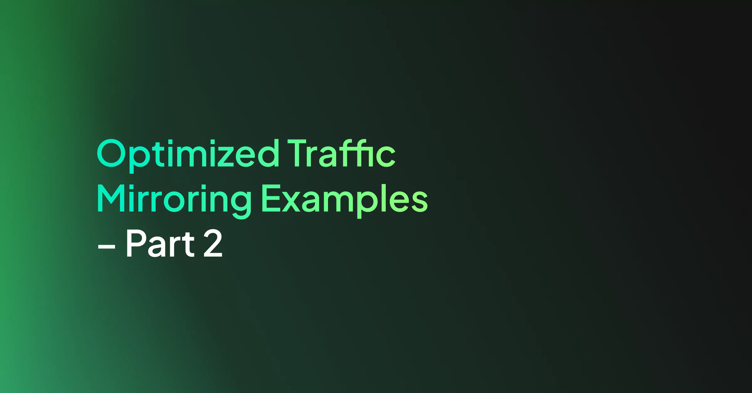 Optimized Traffic Mirroring Examples – Part 2