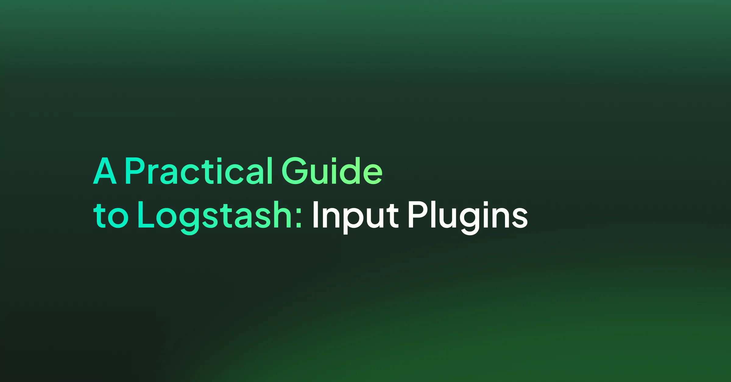 A Practical Guide to Logstash: Input Plugins