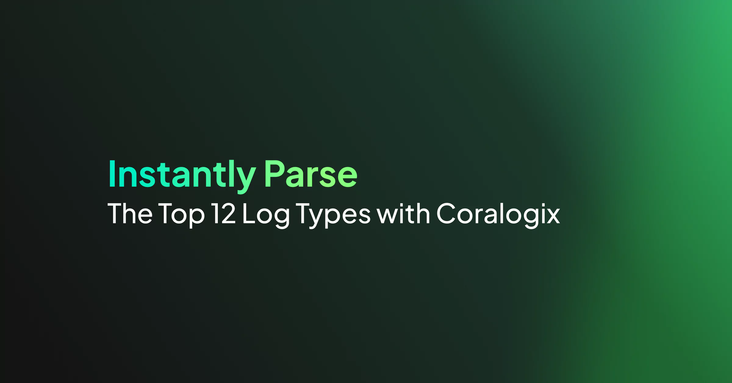 Instantly Parse The Top 12 Log Types with Coralogix