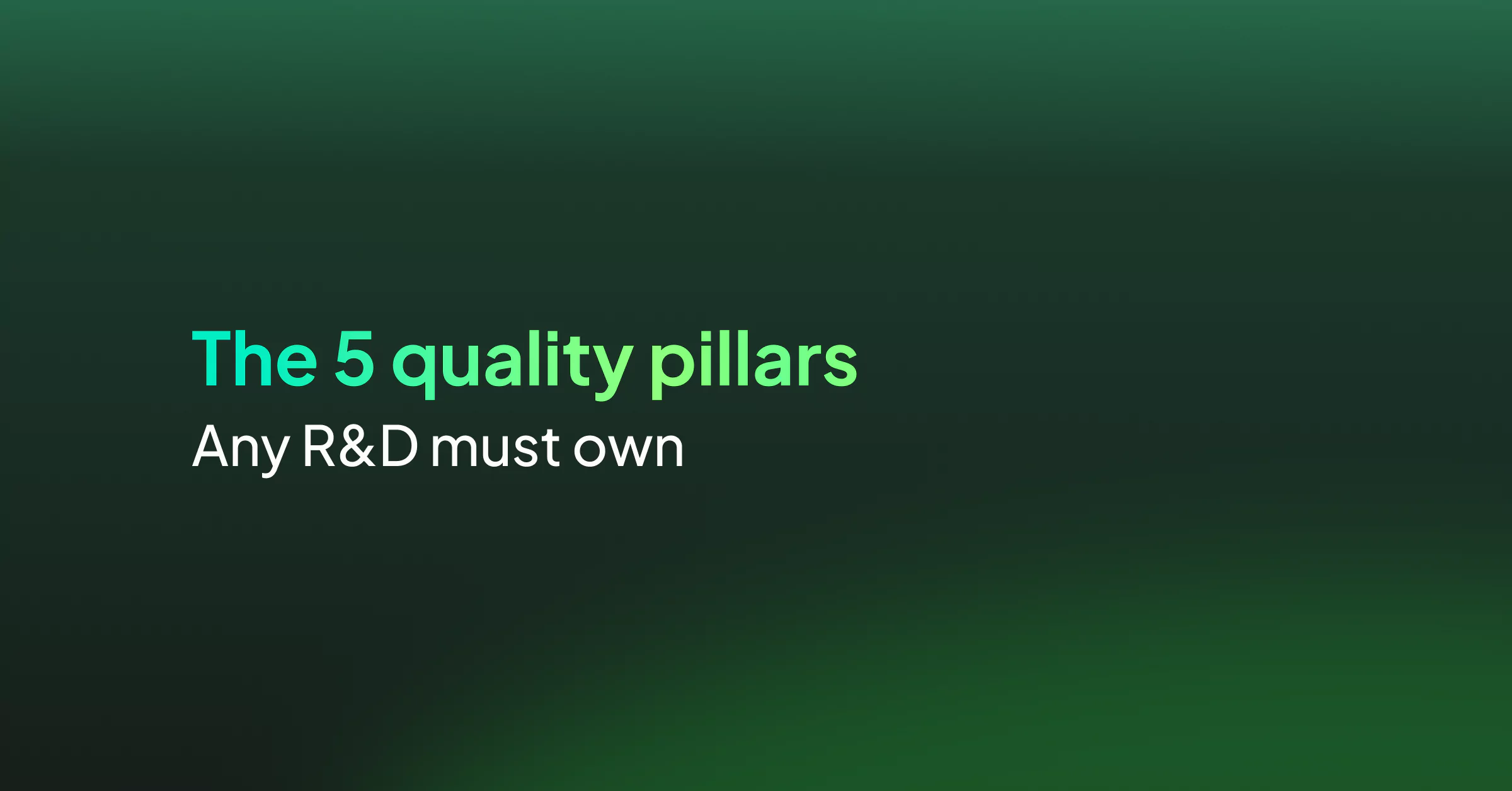 The 5 quality pillars any R&D must own