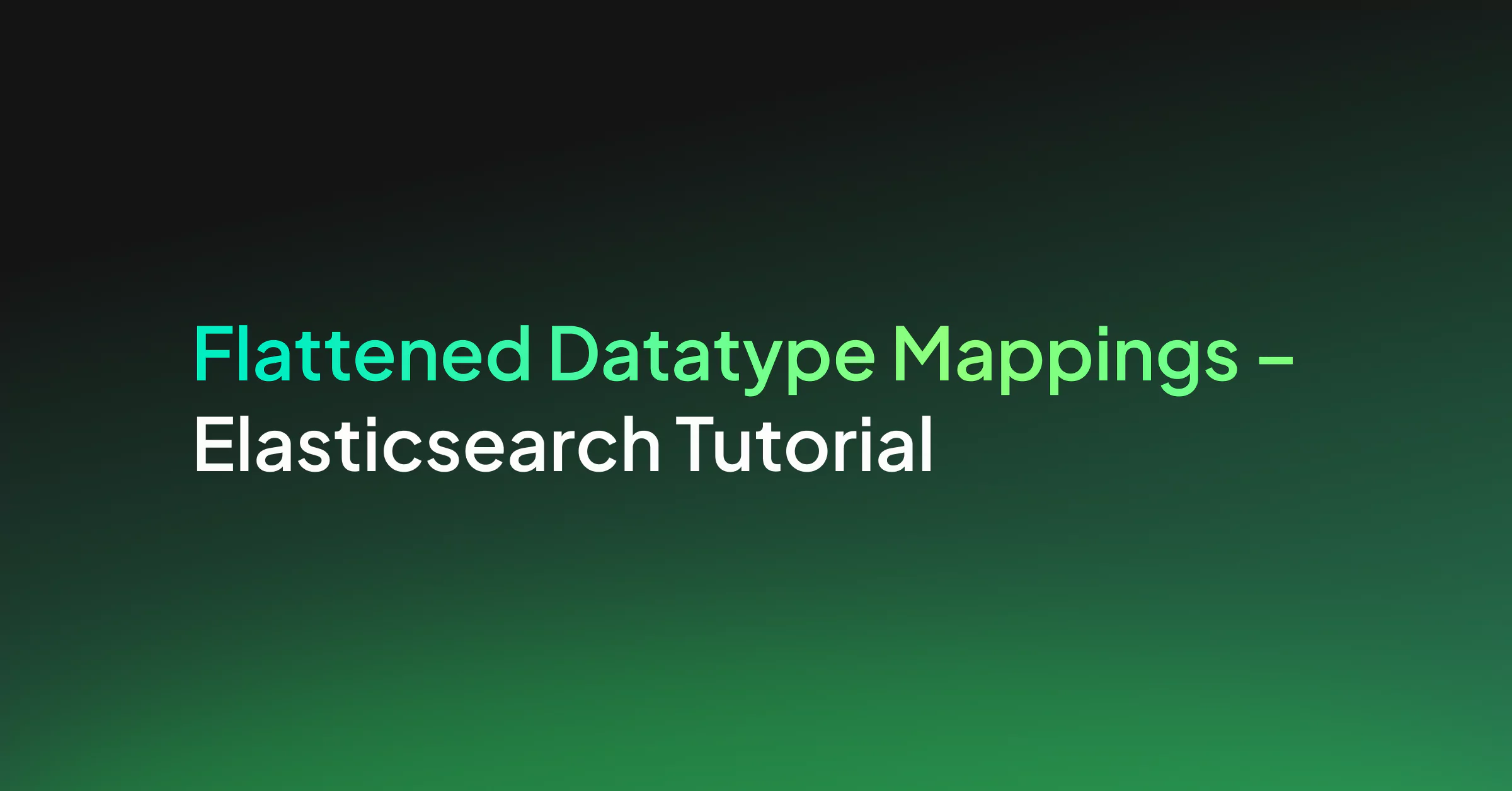 Flattened Datatype Mappings – Elasticsearch Tutorial