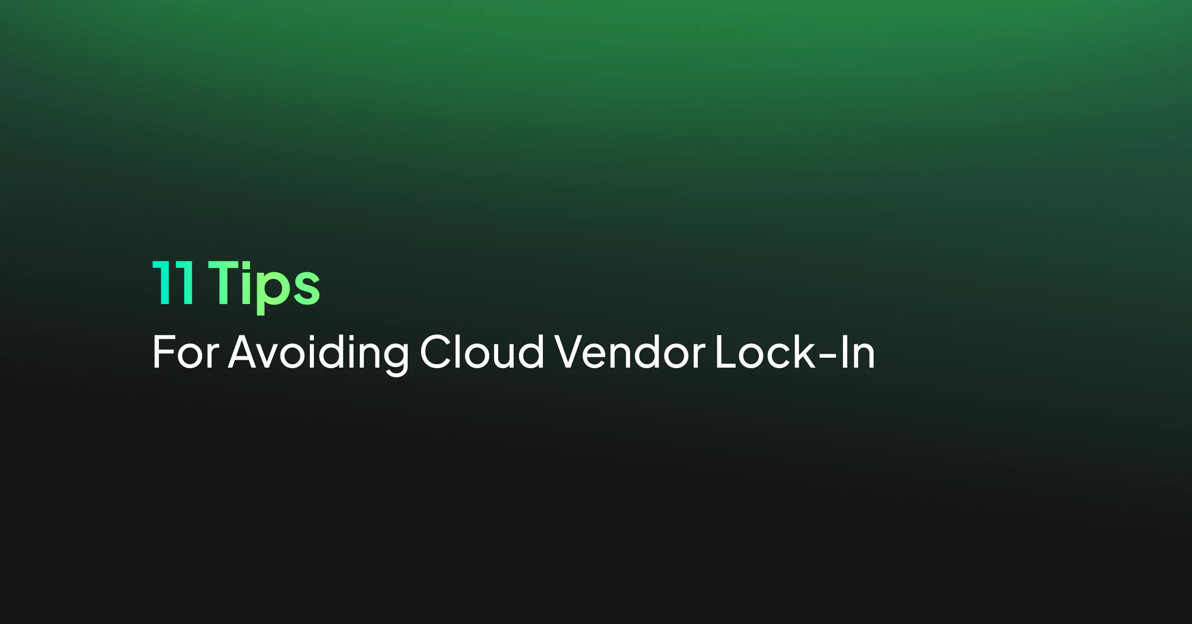 11 Tips for Avoiding Cloud Vendor Lock-In 