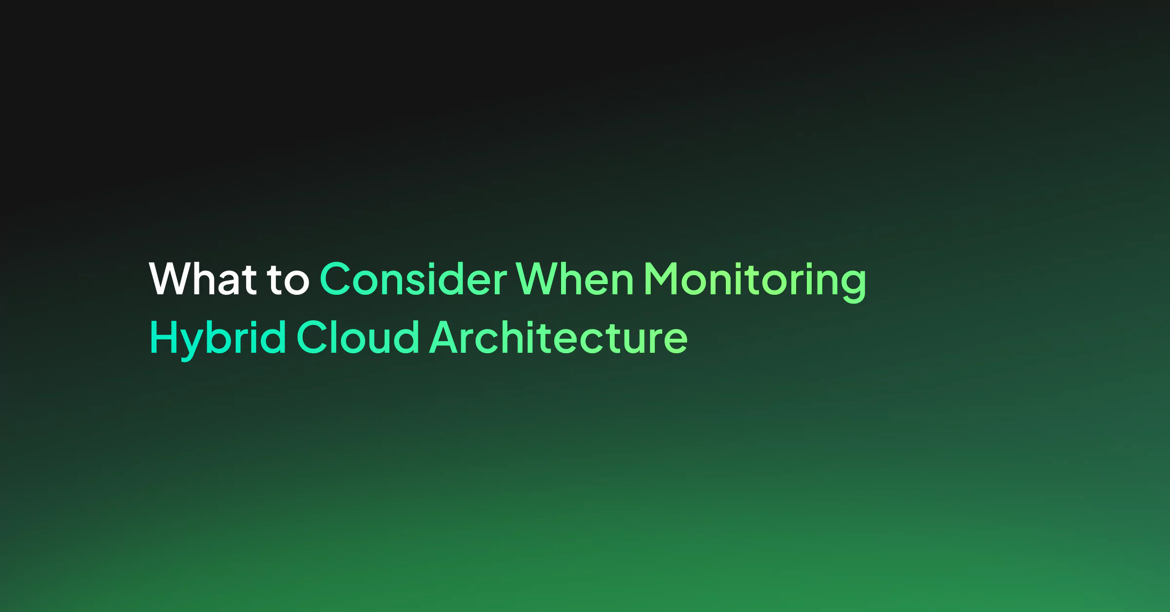 What to Consider When Monitoring Hybrid Cloud Architecture