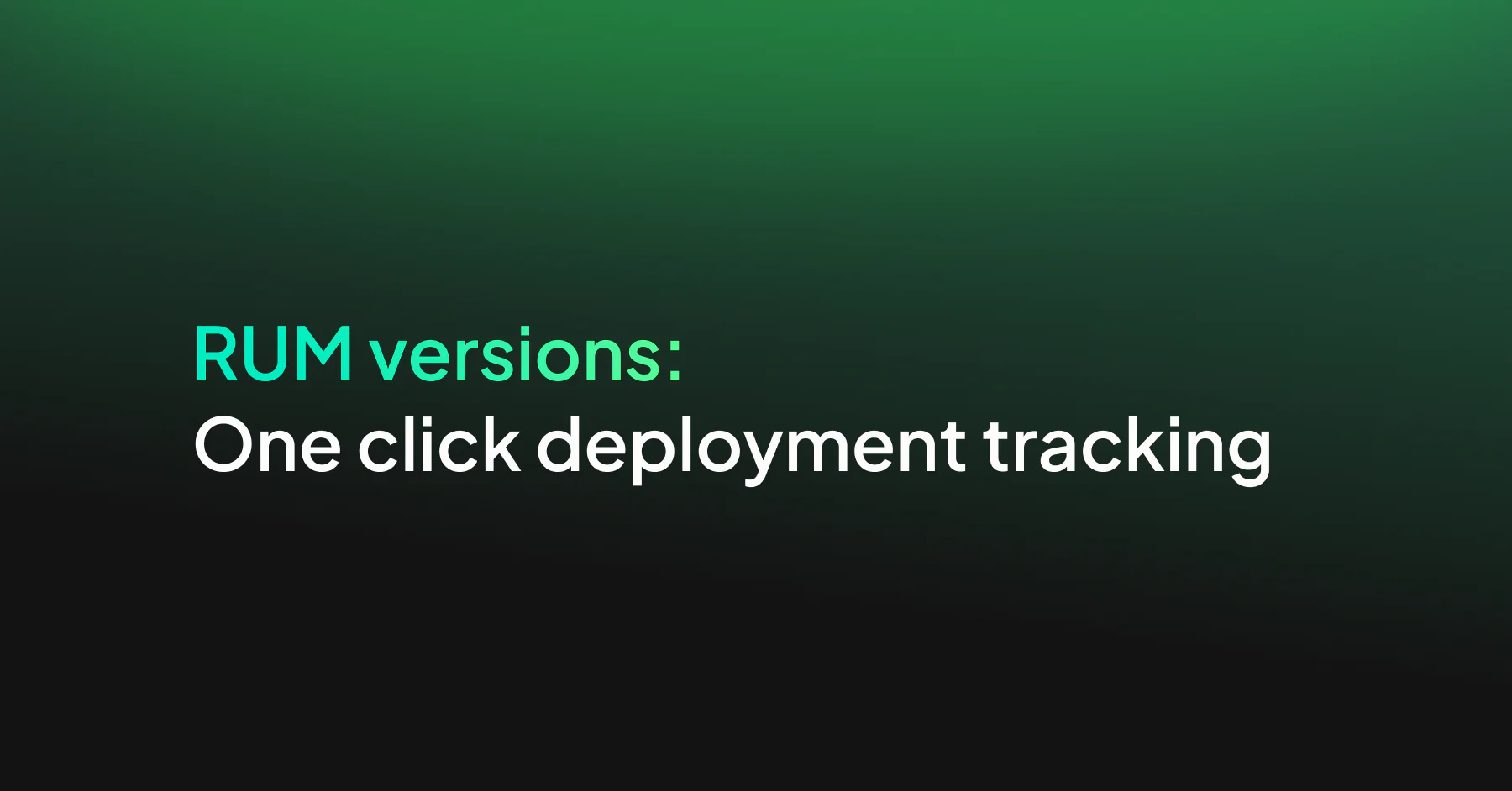 RUM Versions: one click deployment tracking