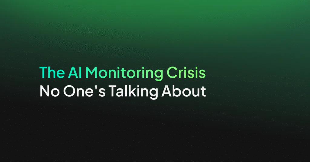 The AI Monitoring crisis that no one’s talking about
