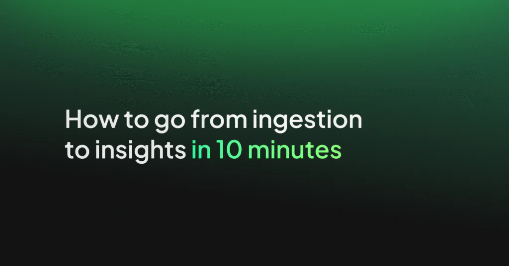 How to go from ingestion to insights in 10 minutes