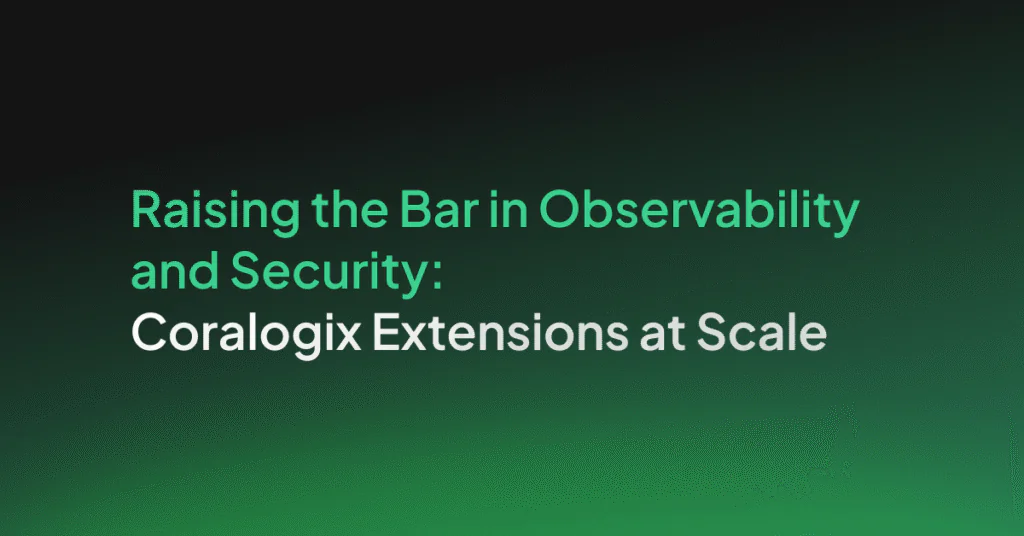 Raising the bar in observability and security: Coralogix extensions at scale