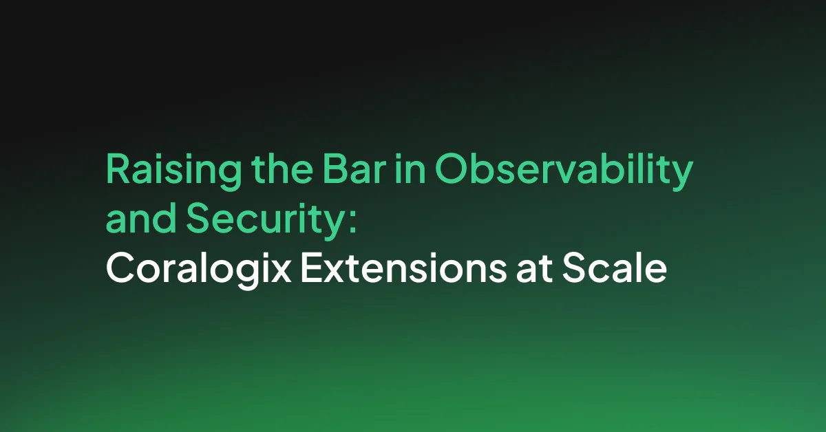 Raising the bar in observability and security: Coralogix extensions at scale