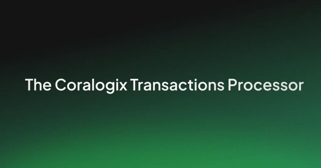 Introducing the Coralogix Transactions processor