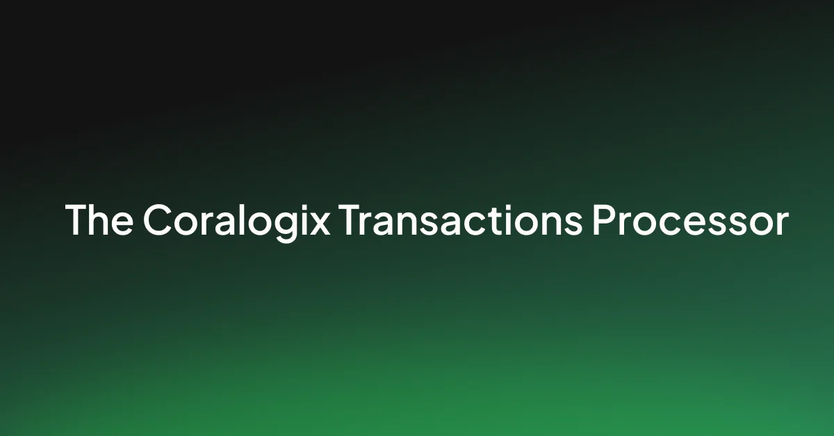 Introducing the Coralogix Transactions processor