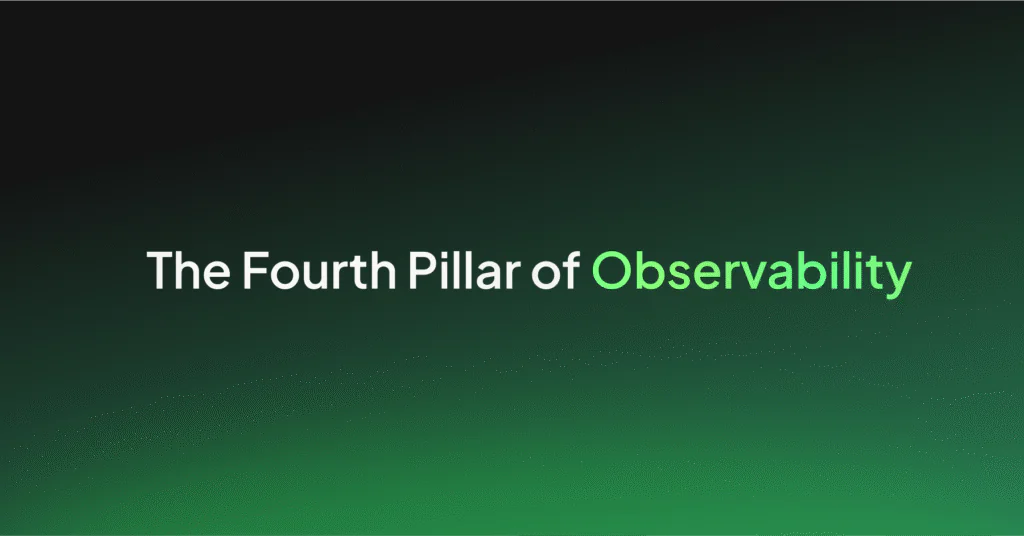 The Fourth Pillar of Observability
