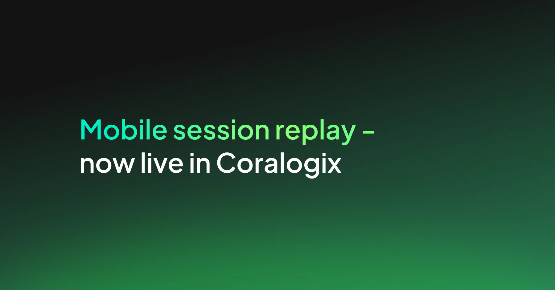 Mobile session replay – now live in Coralogix