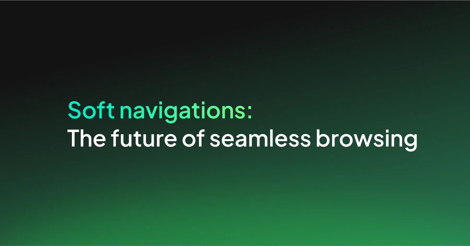 Soft navigations: The future of seamless browsing