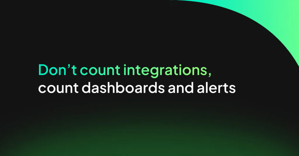Don’t count integrations, count dashboards and alerts