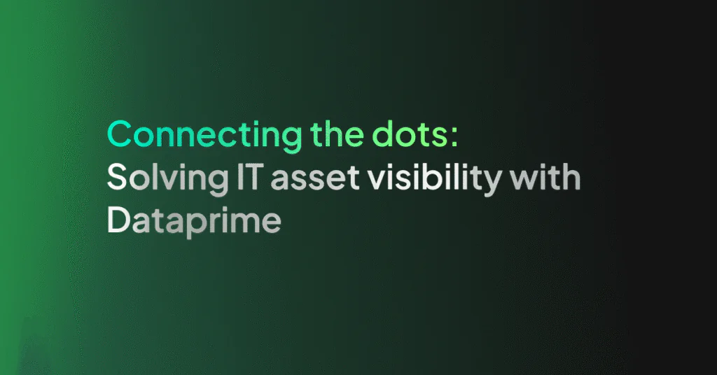 Connecting the dots: Solving IT asset visibility with Dataprime