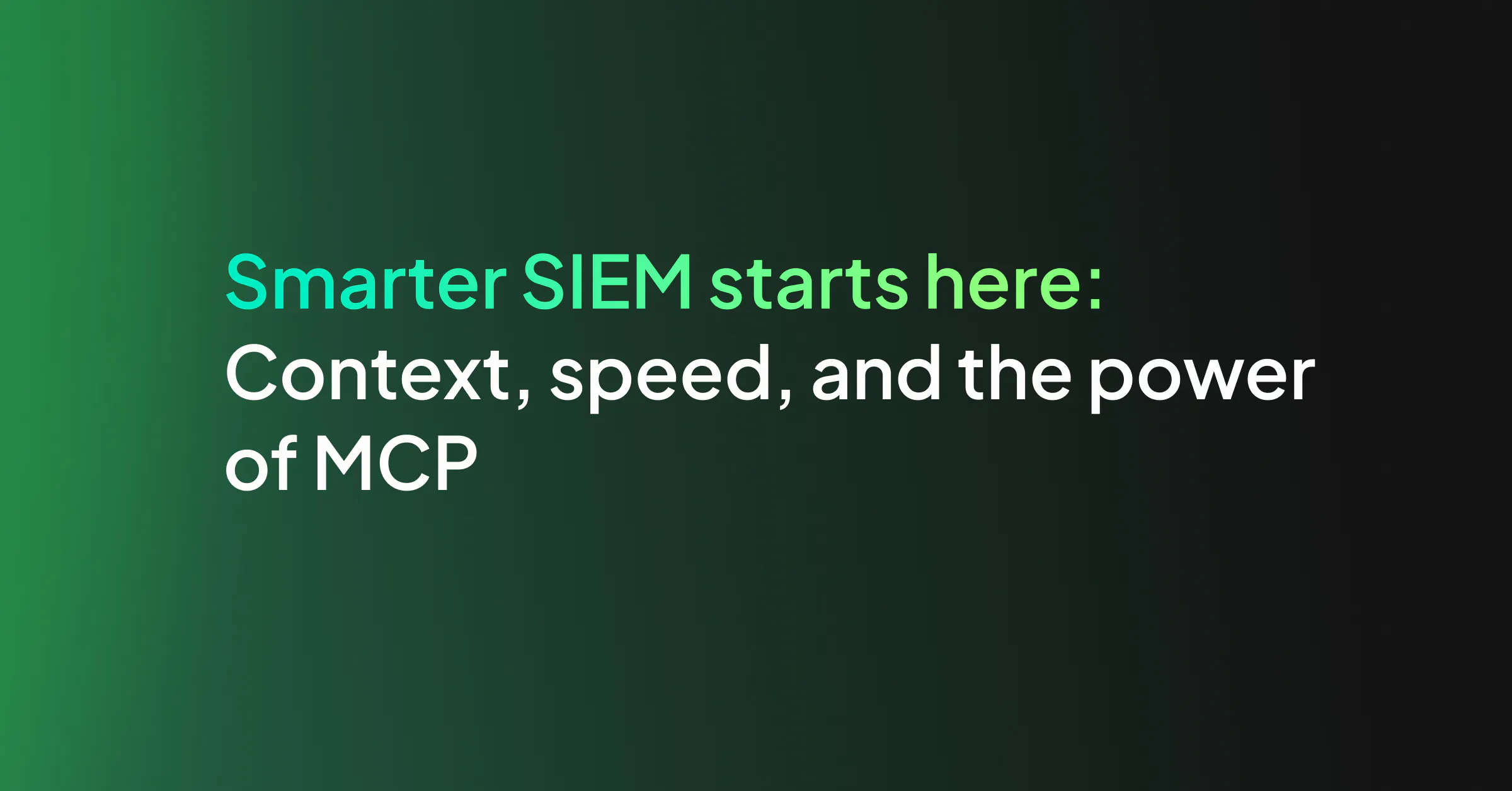 Smarter SIEM starts here: Context, speed, and the power of MCP