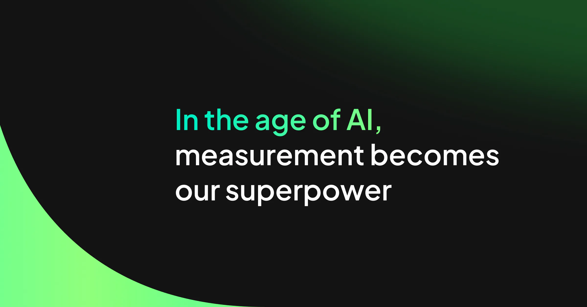 In the age of AI, measurement becomes our superpower
