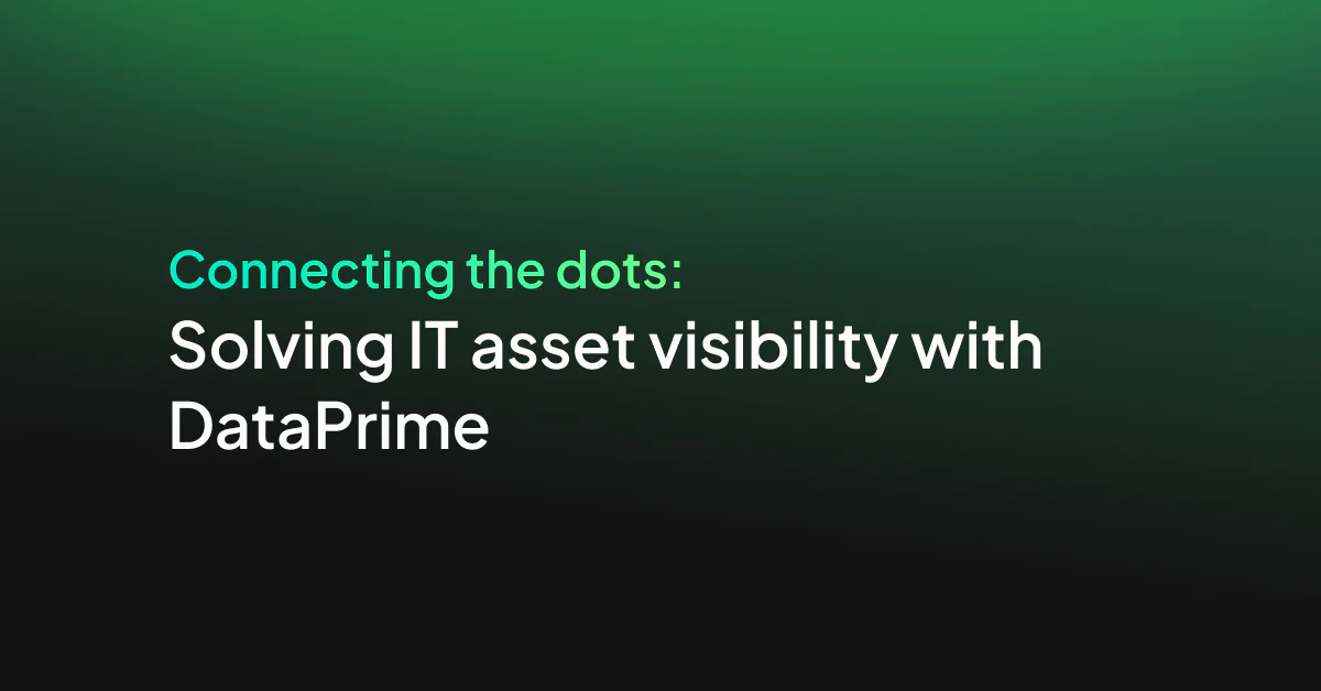 Connecting the dots: Solving IT asset visibility with DataPrime