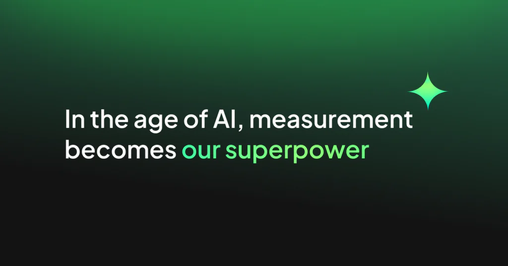 In the age of AI, measurement becomes our superpower