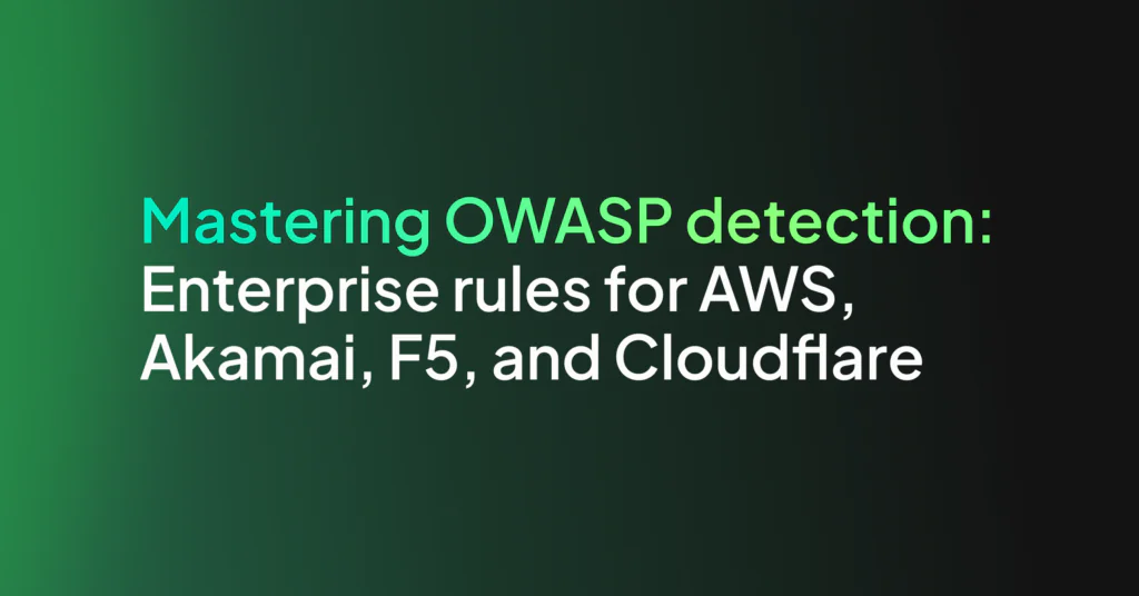 Mastering OWASP Detection: Enterprise Rules for AWS, Akamai, F5, and Cloudflare