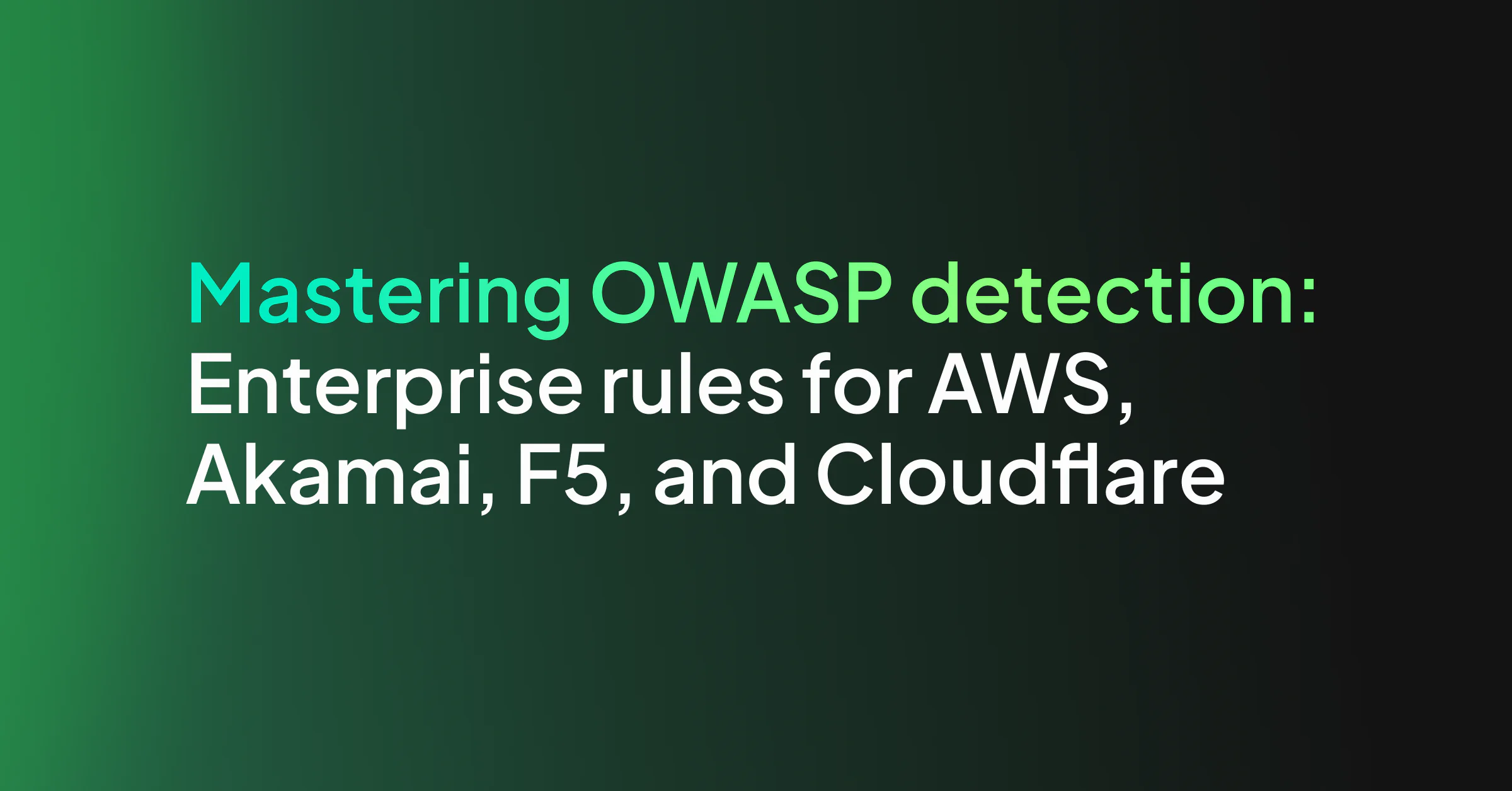 Mastering OWASP Detection: Enterprise Rules for AWS, Akamai, F5, and Cloudflare