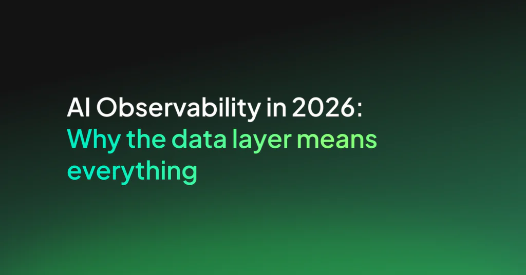 AI Observability in 2026: Why the data layer means everything