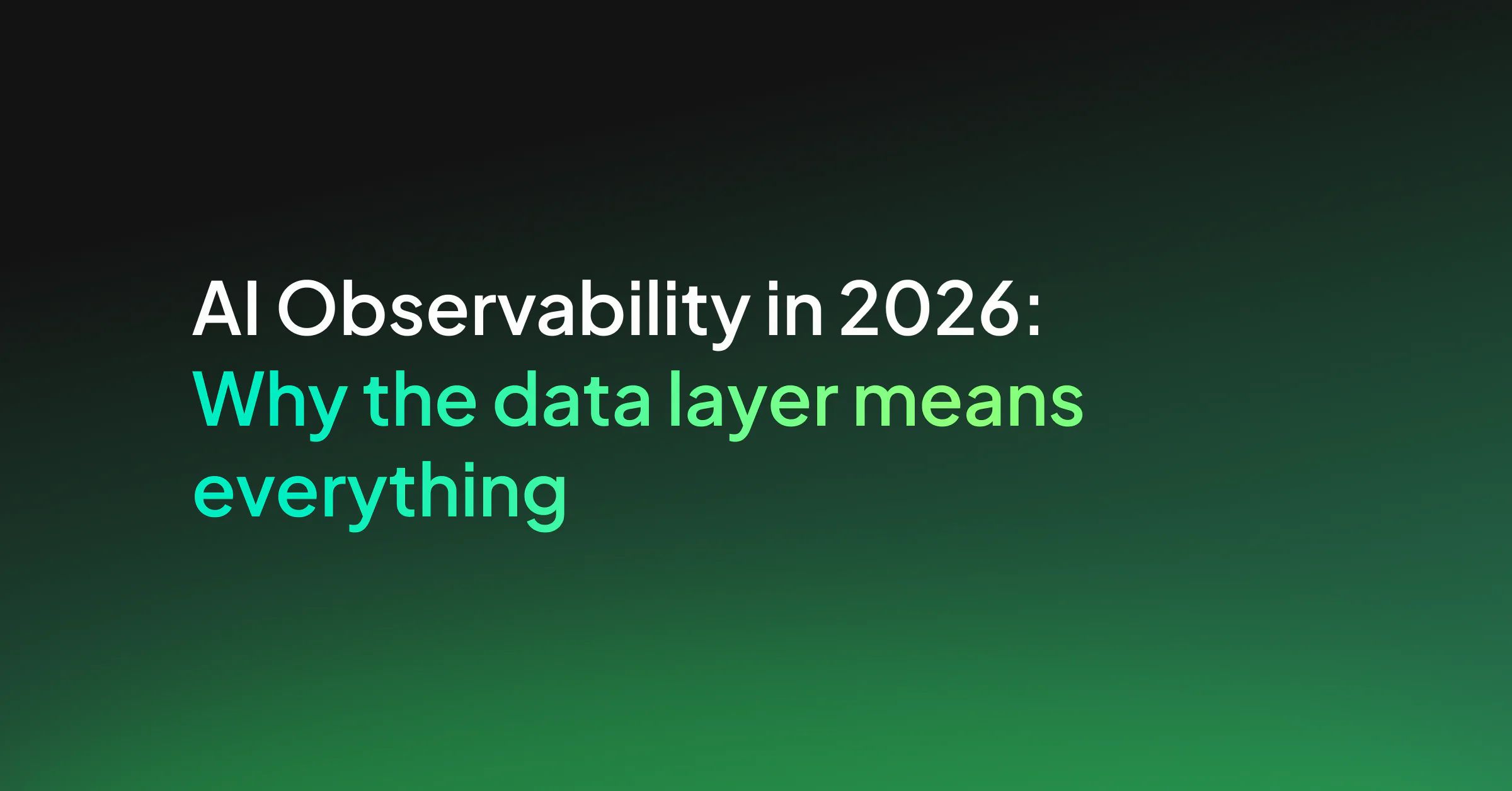 AI Observability in 2026: Why the data layer means everything
