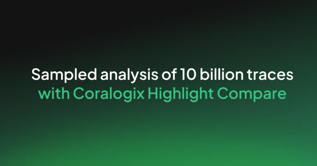 Sampled analysis of 10 billion spans with Coralogix highlight comparison