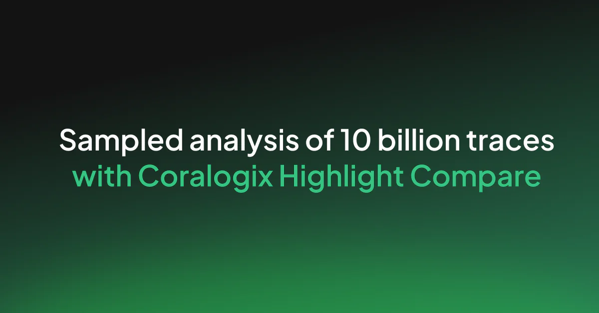 Sampled analysis of 10 billion spans with Coralogix highlight comparison