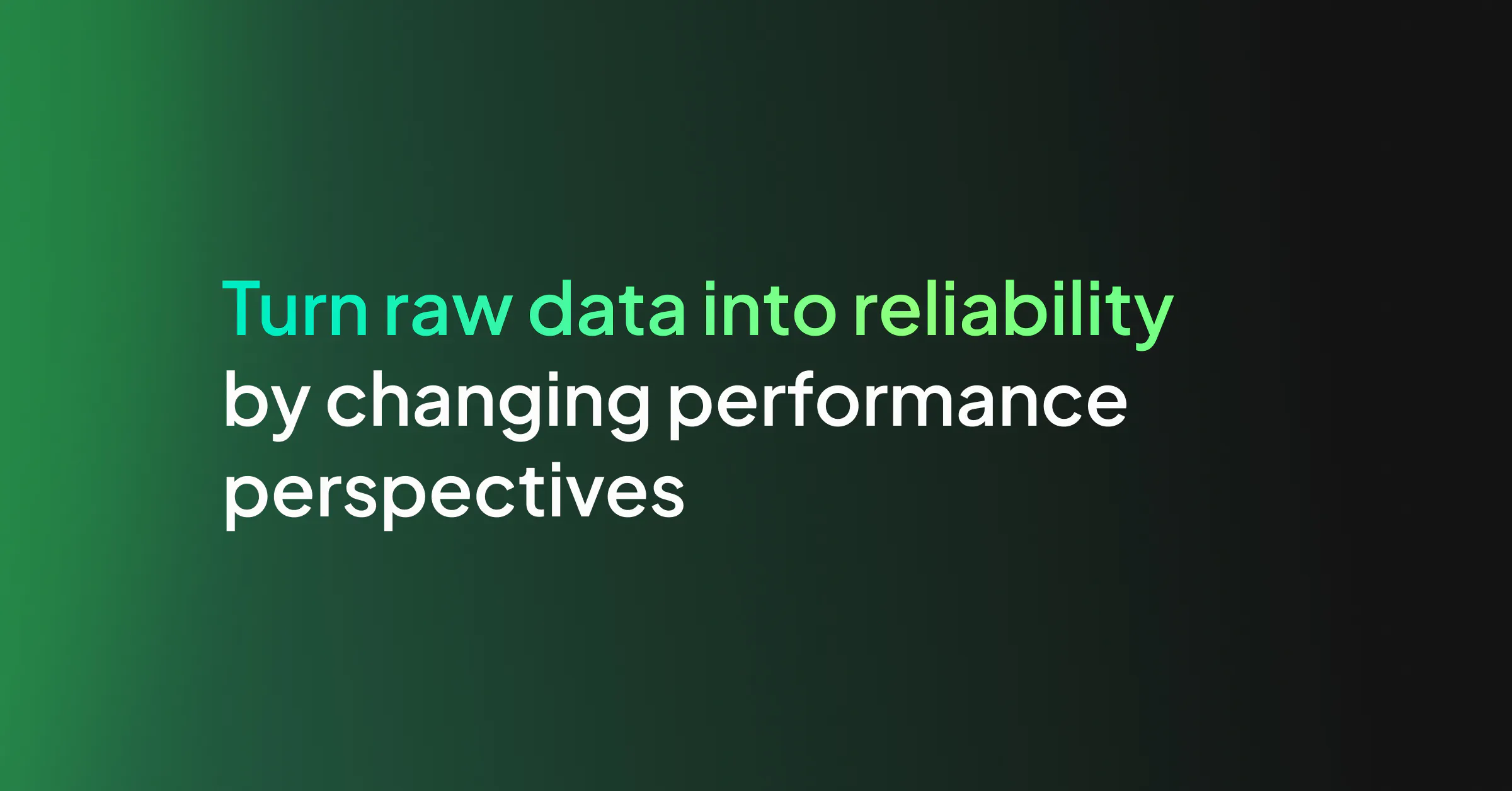 Turn Raw Data into Reliability by Changing Performance Perspectives