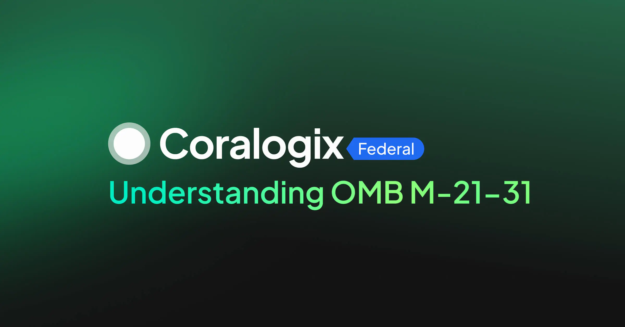 Understanding OMB M-21-31 and Its Role in Federal Cybersecurity