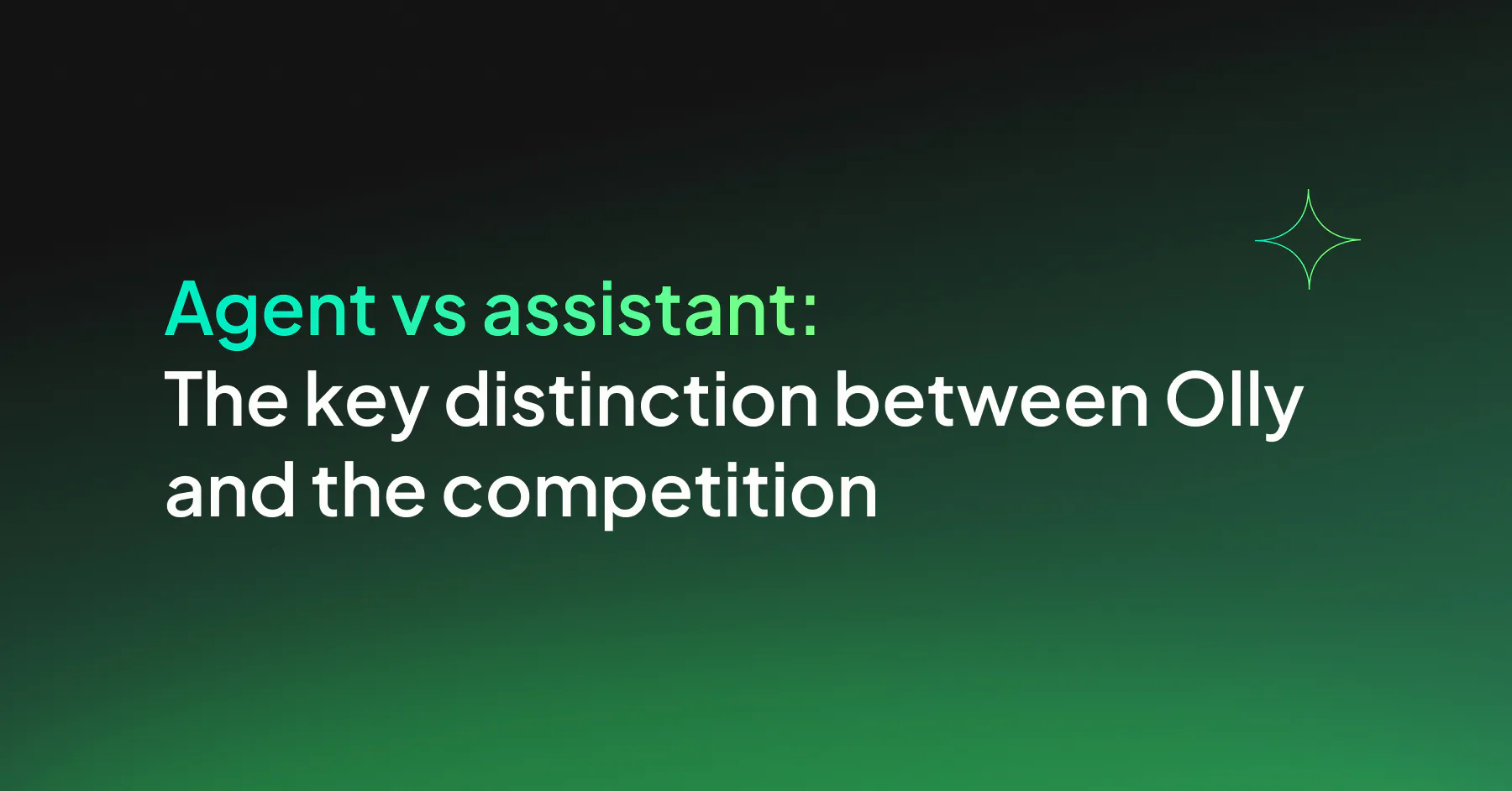 Agent vs assistant: The key distinction between Olly and the competition