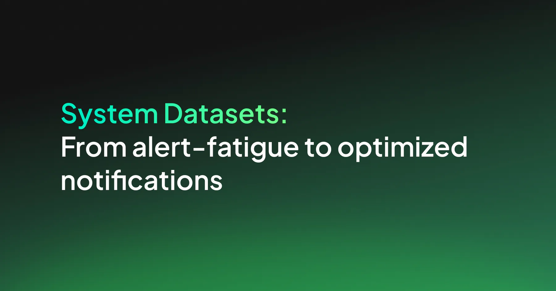 From Alert Fatigue to Optimized Notifications with System Datasets