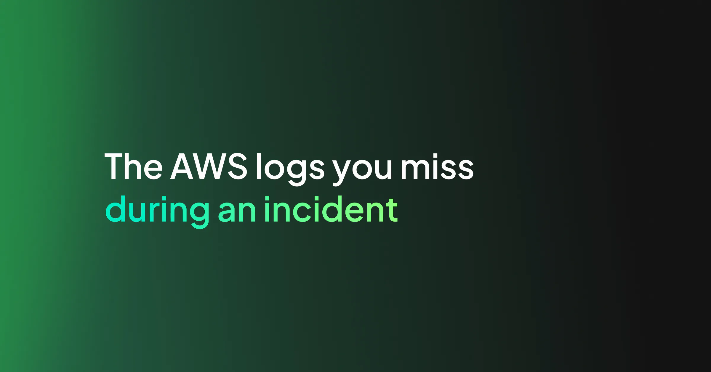 The AWS logs you miss during an incident