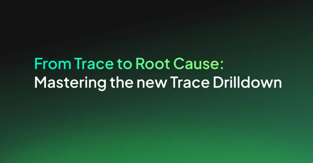 From Trace to Root Cause: Mastering the new Trace Drilldown