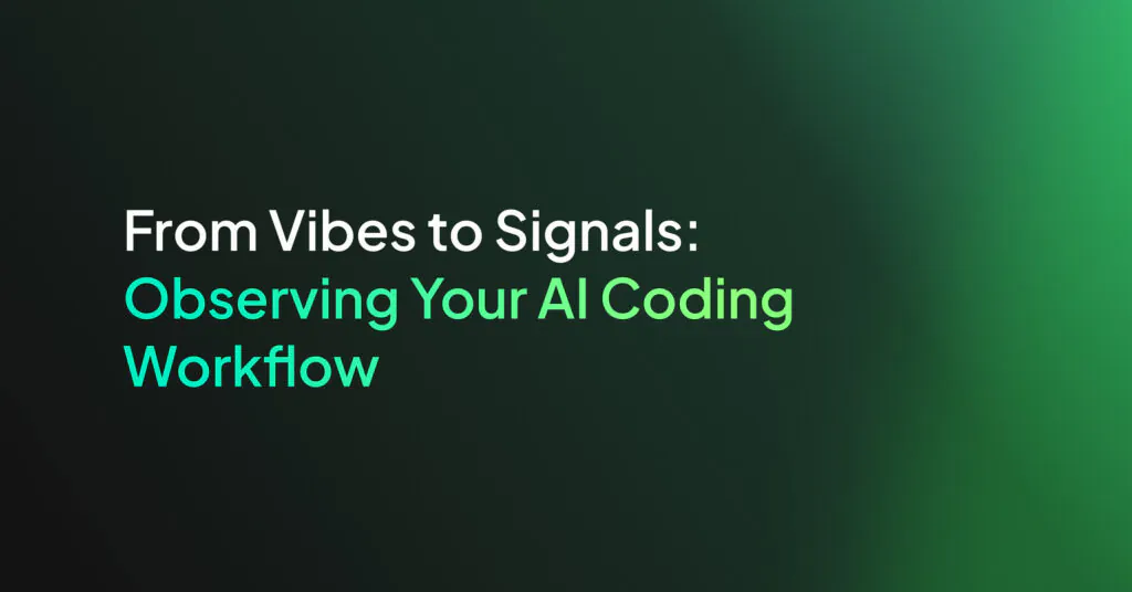 From Vibes to Signals: Observing Your AI Coding Workflow