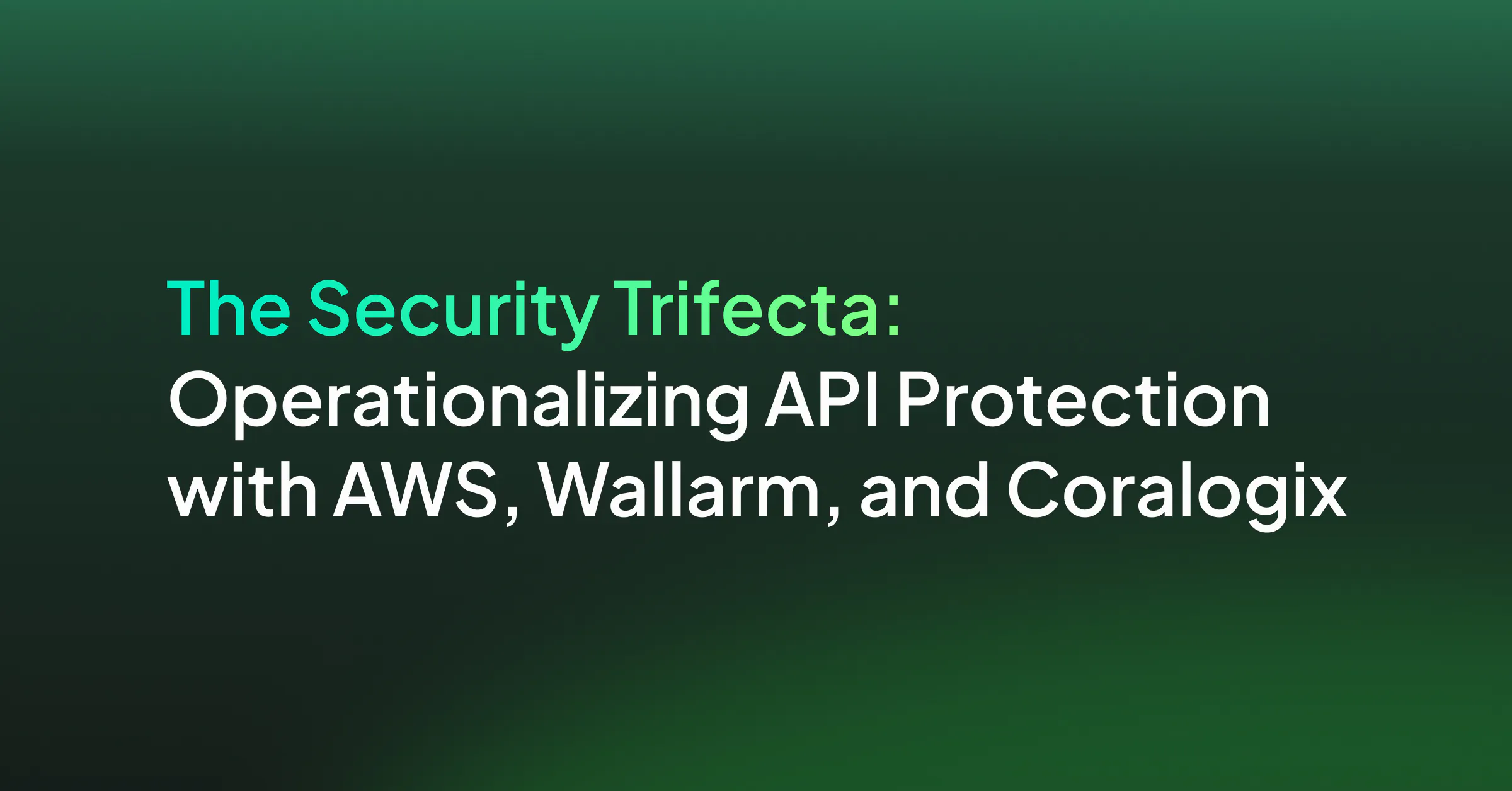 The Security Trifecta: Operationalizing API Protection with AWS, Wallarm, and Coralogix