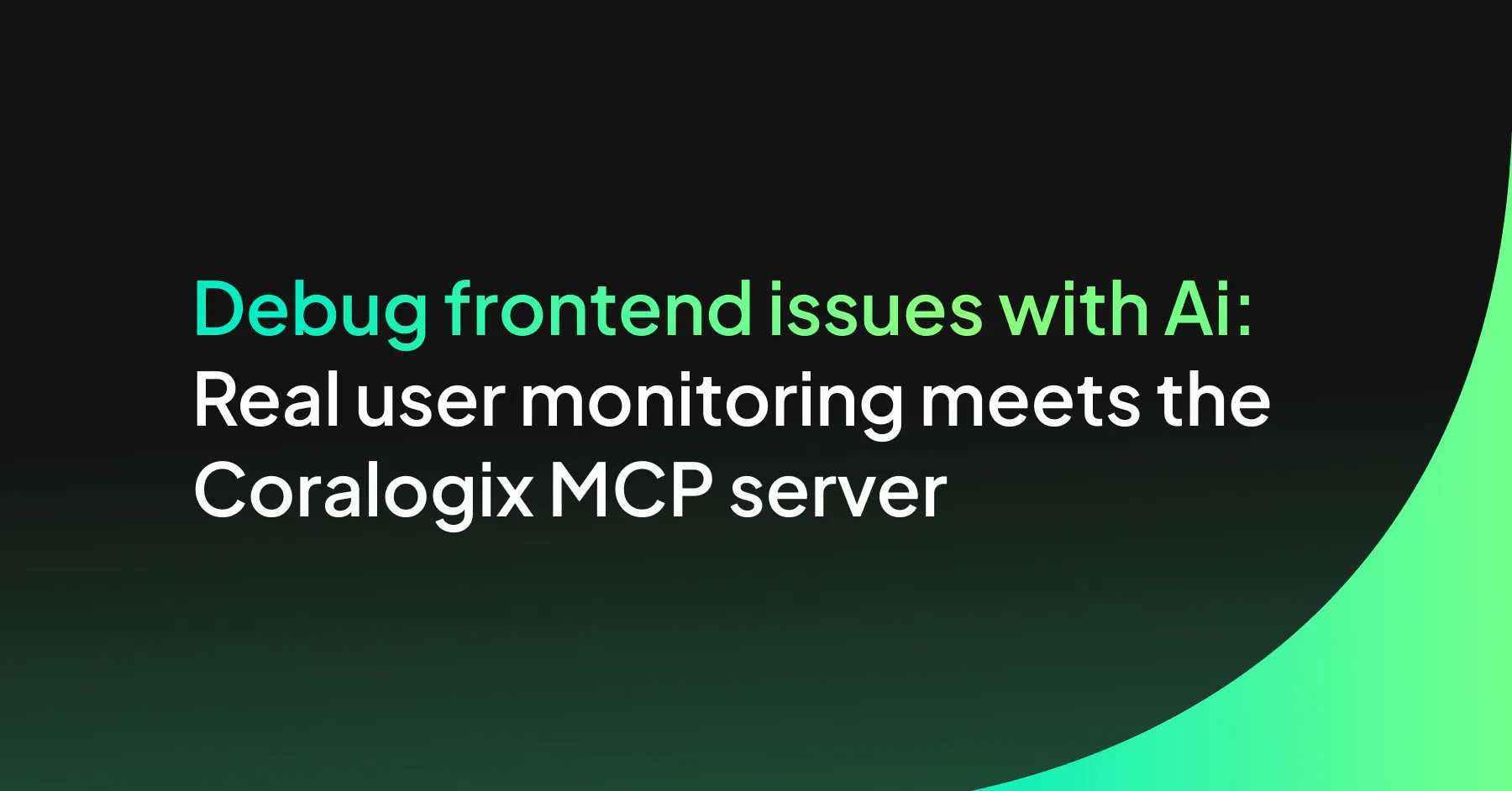 Debug frontend issues with AI: Real user monitoring meets the Coralogix MCP server