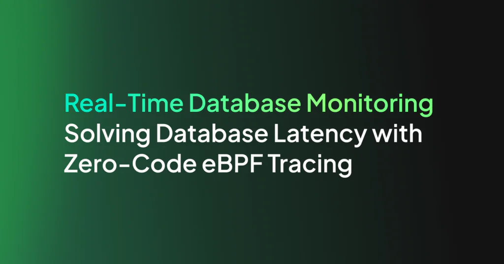 Real-Time Database Monitoring: Solving Database Latency with Zero-Code eBPF Tracing