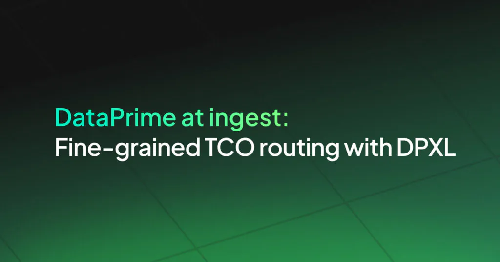 DataPrime at Ingest: Fine-Grained TCO Routing with DPXL