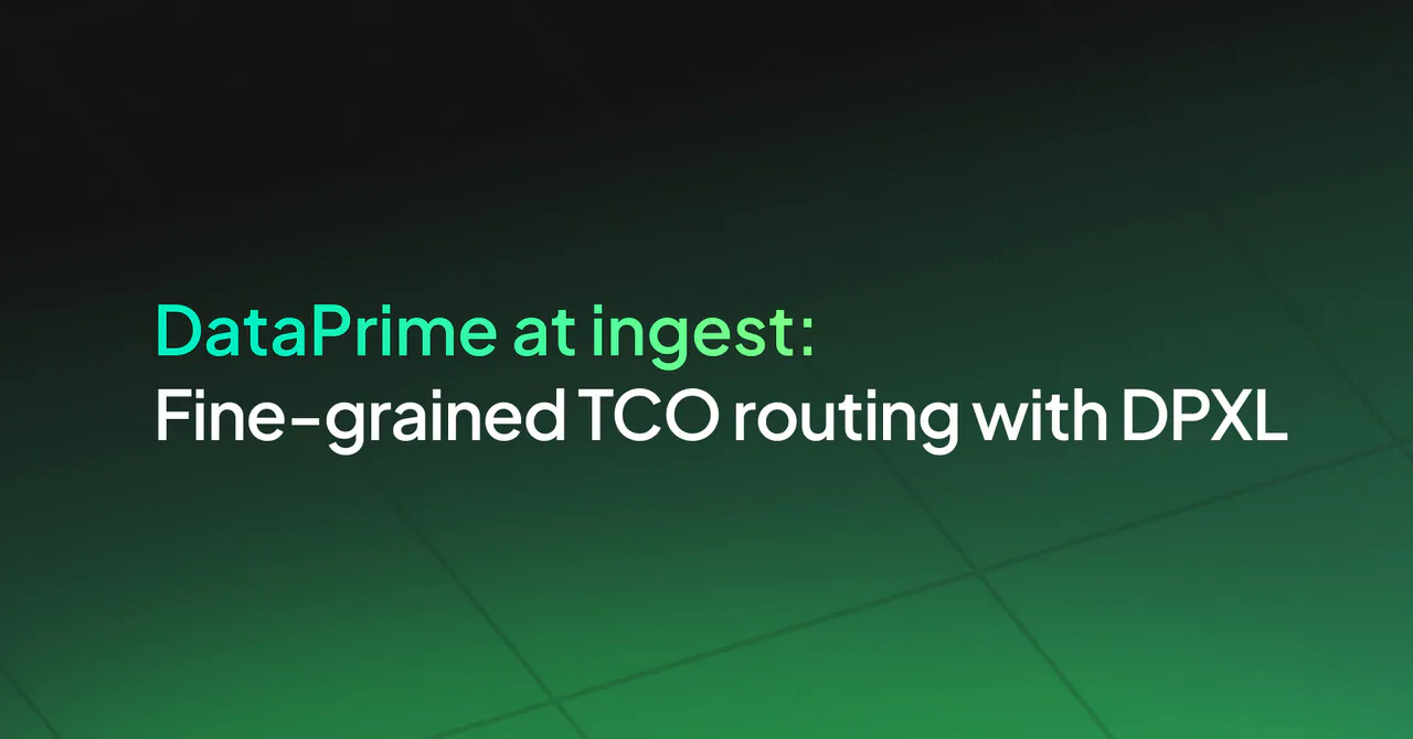 DataPrime at Ingest: Fine-Grained TCO Routing with DPXL