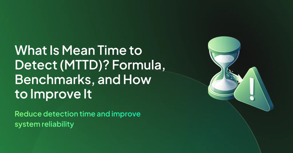 What Is Mean Time to Detect (MTTD)? Formula, Benchmarks, and How to Improve It
