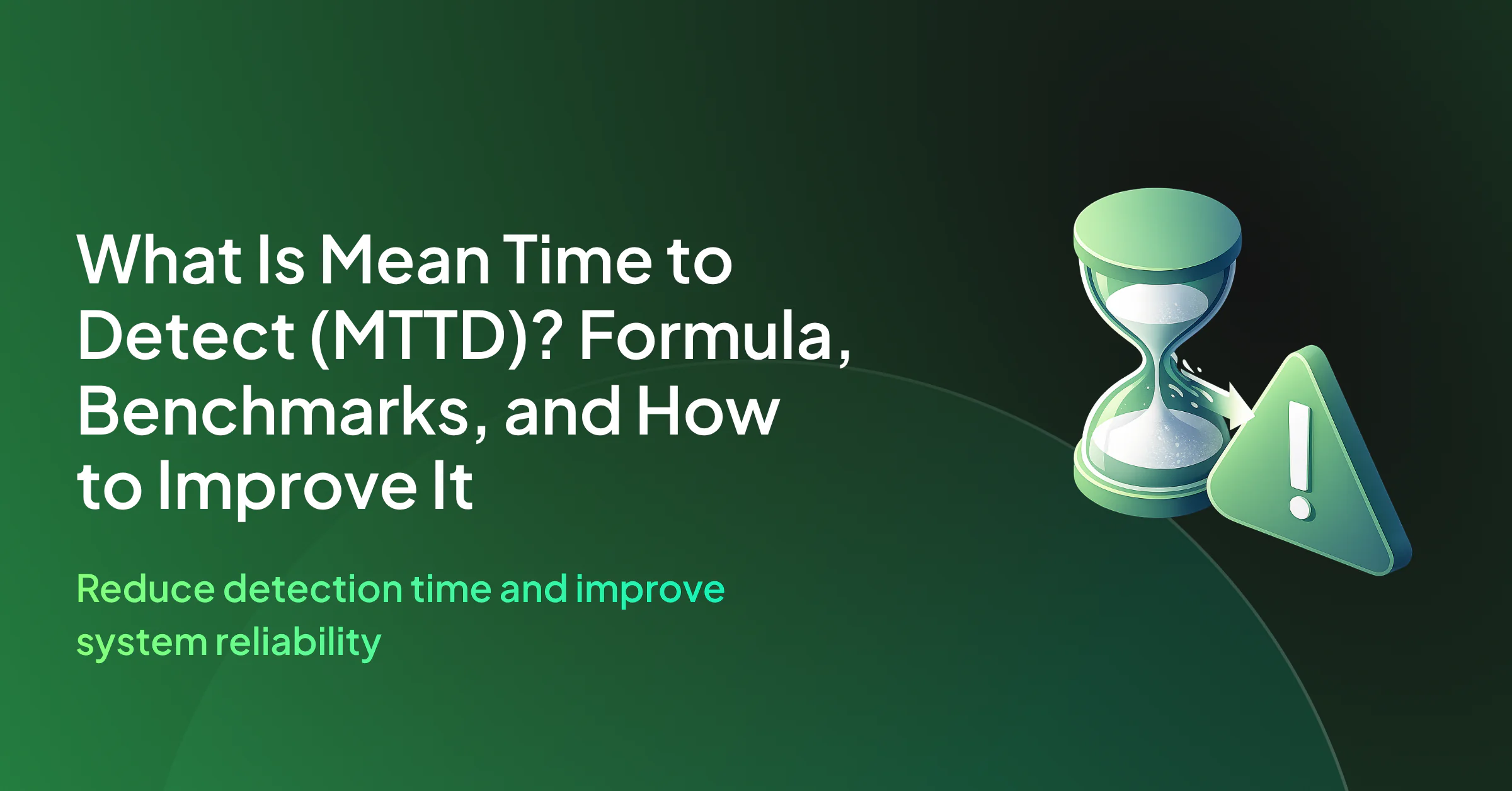 What Is Mean Time to Detect (MTTD)? Formula, Benchmarks, and How to Improve It