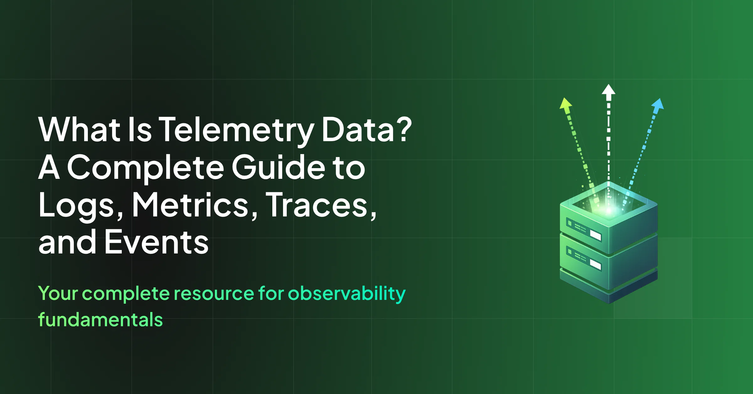 What Is Telemetry Data? A Complete Guide to Logs, Metrics, Traces, and Events