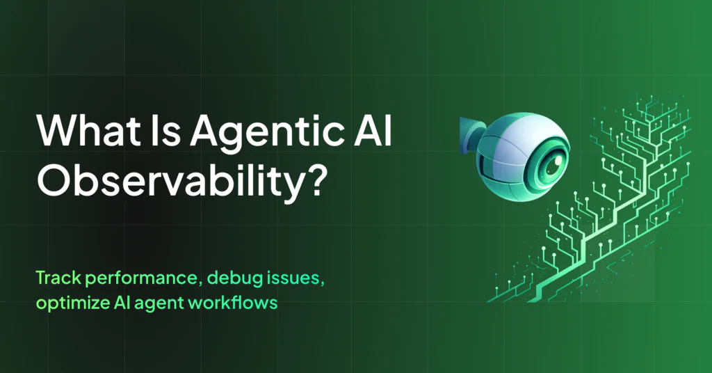 What Is Agentic AI Observability? Why Teams Need It and How It Works