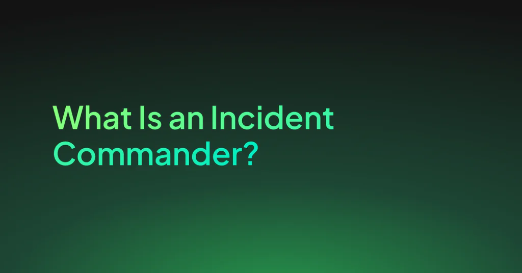 What Is an Incident Commander? Role, Skills, and Best Practices