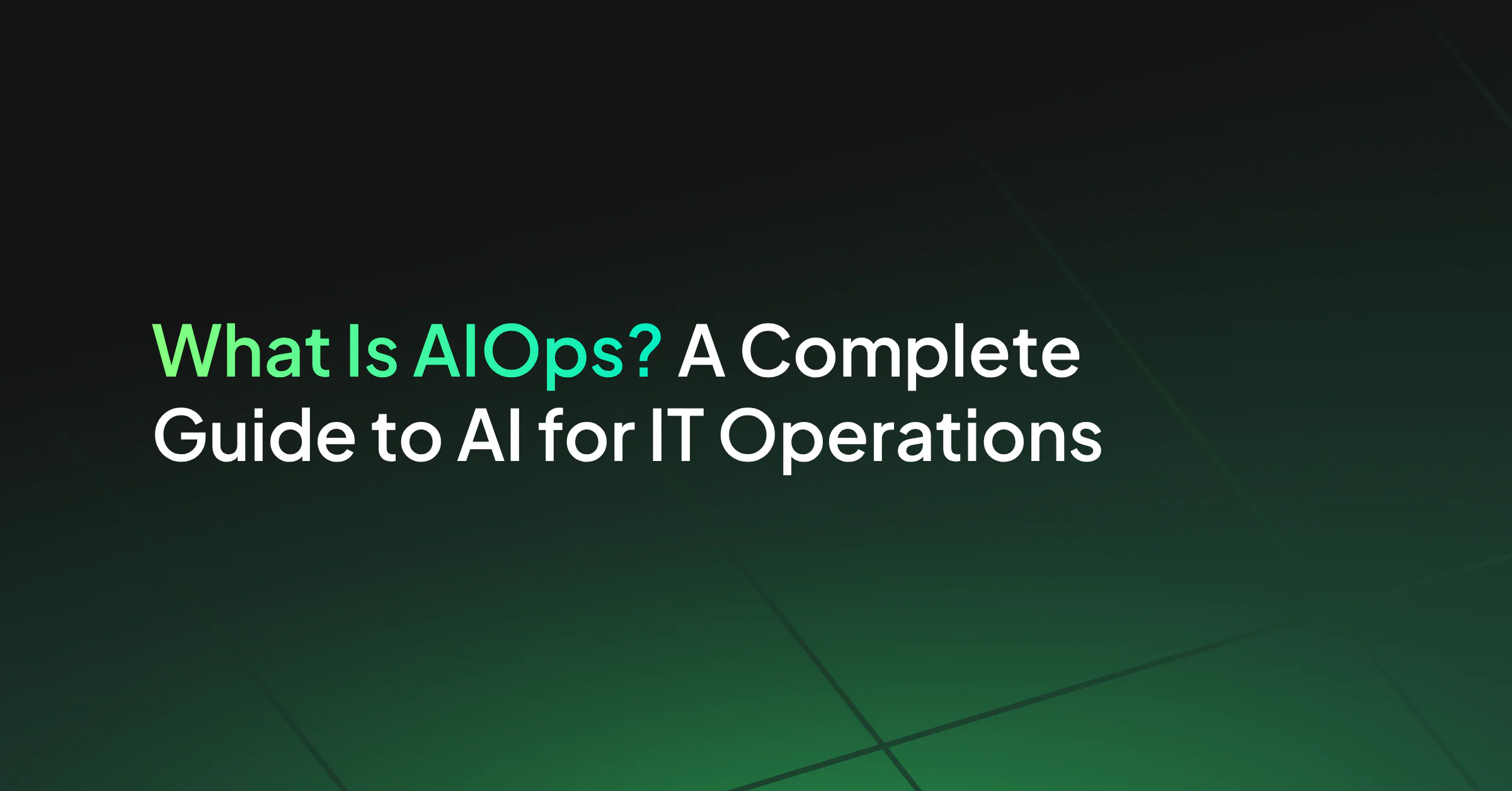 What Is AIOps? A Guide for IT Operations