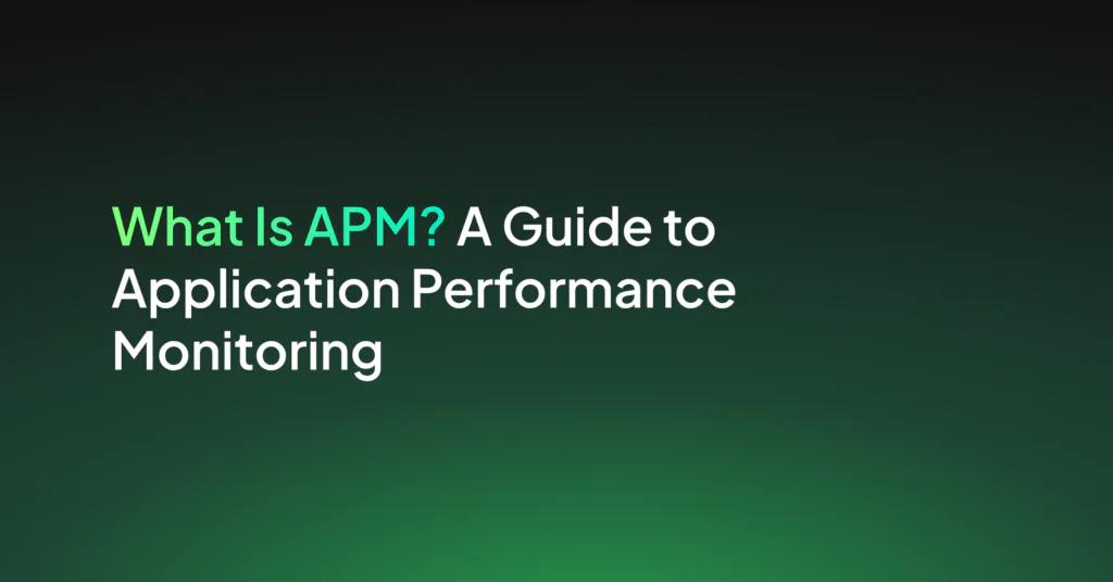 What Is APM? A Guide to Application Performance Monitoring